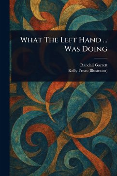 What The Left Hand ... Was Doing - Garrett, Randall; Freas, Kelly