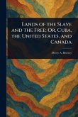 Lands of the Slave and the Free; Or, Cuba, the United States, and Canada Lands of the Slave and the Free; Or, Cuba, the United States, and Canada