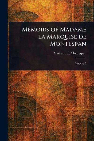 Memoirs of Madame La Marquise De Montespan Memoirs of Madame La Marquise De Montespan