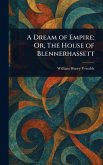 A Dream of Empire; Or, The House of Blennerhassett A Dream of Empire; Or, The House of Blennerhassett