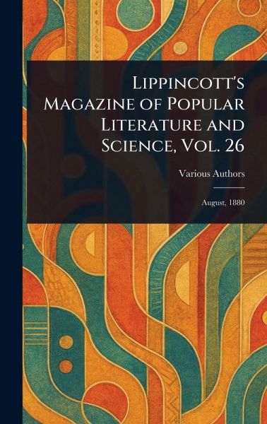 Lippincott's Magazine of Popular Literature and Science, Vol. 26 Lippincott's Magazine of Popular Literature and Science, Vol. 26