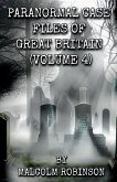 Paranormal Case Files of Great Britain (Volume Four) Paranormal Case Files of Great Britain (Volume Four)
