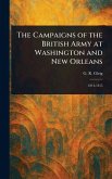 The Campaigns of the British Army at Washington and New Orleans The Campaigns of the British Army at Washington and New Orleans