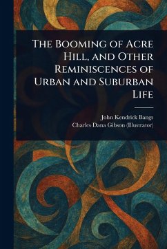Cover The Booming of Acre Hill, and Other Reminiscences of Urban and Suburban Life