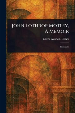 Cover John Lothrop Motley, A Memoir