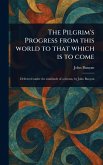 The Pilgrim's Progress From This World to That Which is to Come The Pilgrim's Progress From This World to That Which is to Come