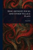 King Arthur's Socks and Other Village Plays King Arthur's Socks and Other Village Plays
