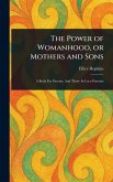 The Power of Womanhood, or Mothers and Sons The Power of Womanhood, or Mothers and Sons