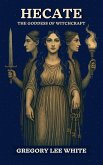 Hecate - The Goddess of Witchcraft Hecate - The Goddess of Witchcraft