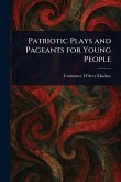 Patriotic Plays and Pageants for Young People Patriotic Plays and Pageants for Young People