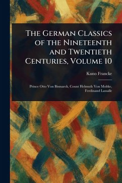 The German Classics of the Nineteenth and Twentieth Centuries, Volume 10 - Francke, Kuno