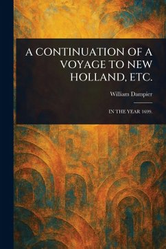 A Continuation of a Voyage to New Holland, Etc. - Dampier, William A Continuation of a Voyage to New Holland, Etc. - Dampier, William