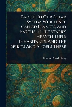 Cover Earths In Our Solar System Which Are Called Planets, and Earths In The Starry Heaven Their Inhabitants, And The Spirits And Angels There