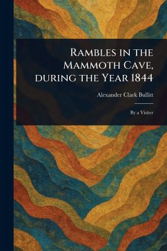 Rambles in the Mammoth Cave, During the Year 1844 - Bullitt, Alexander Clark