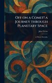Off on a Comet! a Journey Through Planetary Space Off on a Comet! a Journey Through Planetary Space