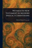 Weymouth New Testament in Modern Speech, 1 Corinthians Weymouth New Testament in Modern Speech, 1 Corinthians