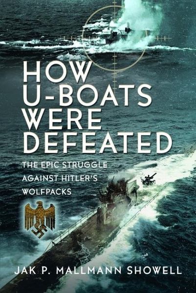 The Destruction of Hitler's U-Boats
