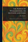 The Power of Womanhood, or Mothers and Sons The Power of Womanhood, or Mothers and Sons
