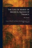 The Life of Marie De Medicis, Queen of France