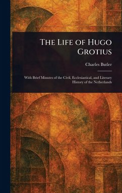 The Life of Hugo Grotius - Butler, Charles