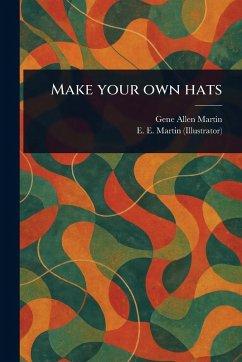 Make Your Own Hats - Martin, Gene Allen; Martin, E E