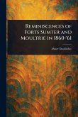 Reminiscences of Forts Sumter and Moultrie in 1860-'61 Reminiscences of Forts Sumter and Moultrie in 1860-'61