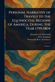 Personal Narrative of Travels to the Equinoctial Regions of America, During the Year 1799-1804 Personal Narrative of Travels to the Equinoctial Regions of America, During the Year 1799-1804
