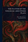 The Flutter of the Goldleaf, and Other Plays The Flutter of the Goldleaf, and Other Plays
