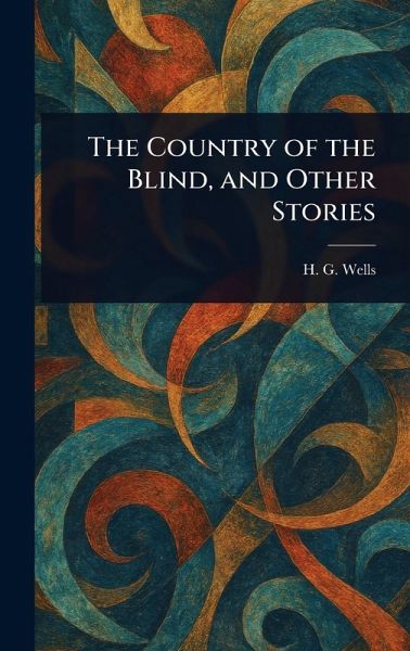 The Country of the Blind, and Other Stories The Country of the Blind, and Other Stories
