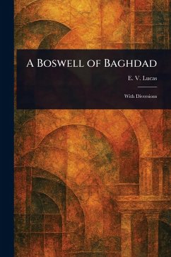 A Boswell of Baghdad - Lucas, E V (Edward Verrall) A Boswell of Baghdad - Lucas, E V (Edward Verrall)