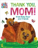 Thank You, Mom! from Baby Bear and Friends (World of Eric Carle) Thank You, Mom! from Baby Bear and Friends (World of Eric Carle)