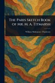 The Paris Sketch Book of Mr. M. A. Titmarsh The Paris Sketch Book of Mr. M. A. Titmarsh