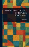 An Essay on the Evils of Popular Ignorance An Essay on the Evils of Popular Ignorance