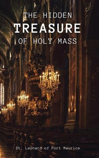 The Hidden Treasure of the Holy Mass