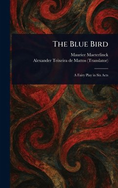The Blue Bird - Maeterlinck, Maurice; Teixeira De Mattos, Alexander