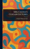 Mrs. Caudle's Curtain Lectures Mrs. Caudle's Curtain Lectures