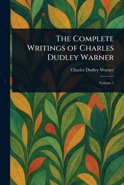 The Complete Writings of Charles Dudley Warner - Warner, Charles Dudley