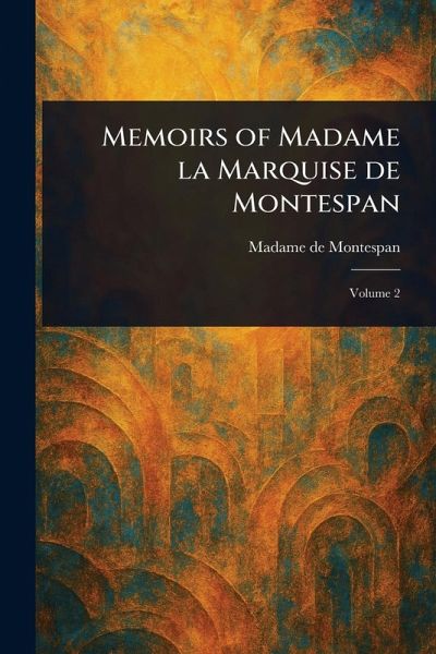 Memoirs of Madame La Marquise De Montespan Memoirs of Madame La Marquise De Montespan