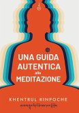 Una guida autentica alla meditazione Una guida autentica alla meditazione