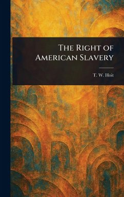 The Right of American Slavery - Hoit, T W (True Worthy)
