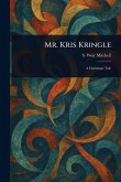 Mr. Kris Kringle Mr. Kris Kringle