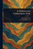 A Versailles Christmas-Tide A Versailles Christmas-Tide