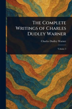 The Complete Writings of Charles Dudley Warner - Warner, Charles Dudley