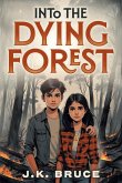 Into the Dying Forest Into the Dying Forest