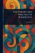 The Theory and Practice of Perspective - Bild 1