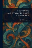 Lucy Maud Montgomery Short Stories, 1904 Lucy Maud Montgomery Short Stories, 1904