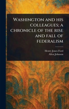 Cover Washington and His Colleagues; a Chronicle of the Rise and Fall of Federalism