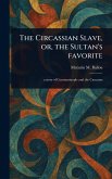 The Circassian Slave, or, the Sultan's Favorite The Circassian Slave, or, the Sultan's Favorite