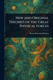 New and Original Theories of the Great Physical Forces New and Original Theories of the Great Physical Forces