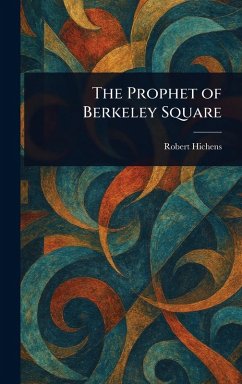 The Prophet of Berkeley Square - Hichens, Robert